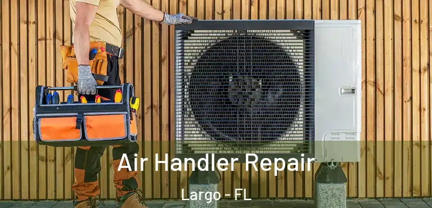  Air Handler Repair Largo - FL
