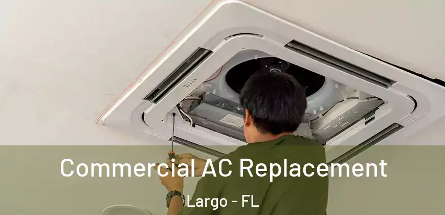  Commercial AC Replacement Largo - FL