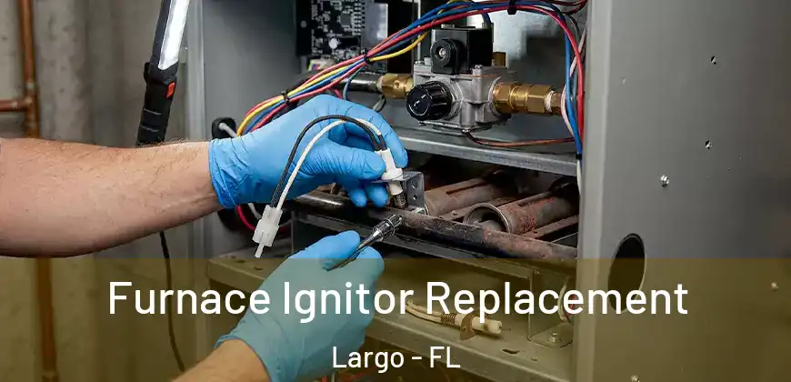  Furnace Ignitor Replacement Largo - FL