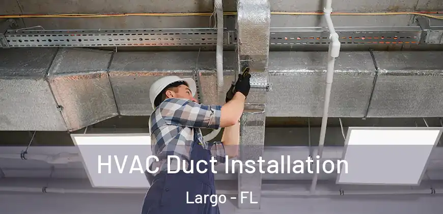  HVAC Duct Installation Largo - FL
